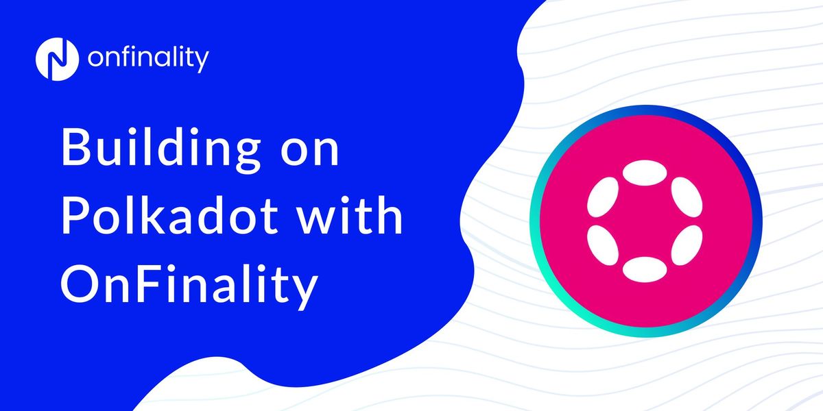 Building on Polkadot with OnFinality