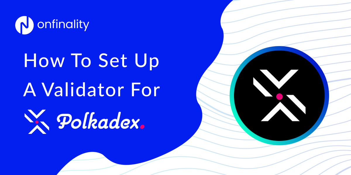 How To Set Up A Validator For Polkadex On OnFinality