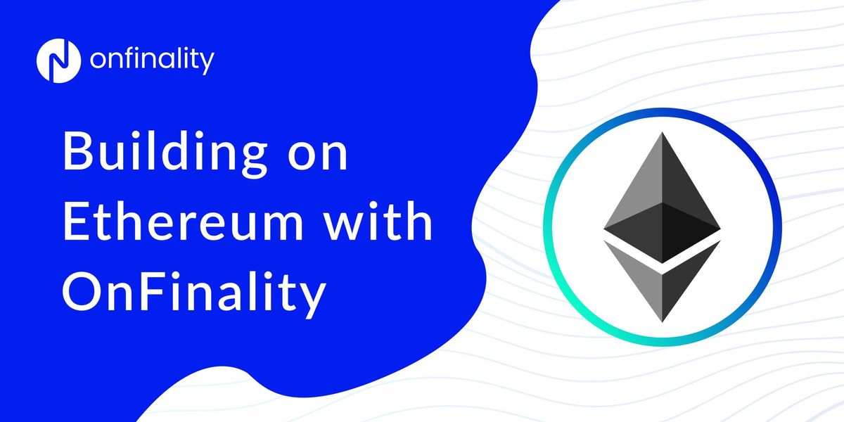 How To Build On The Ethereum Blockchain With OnFinality