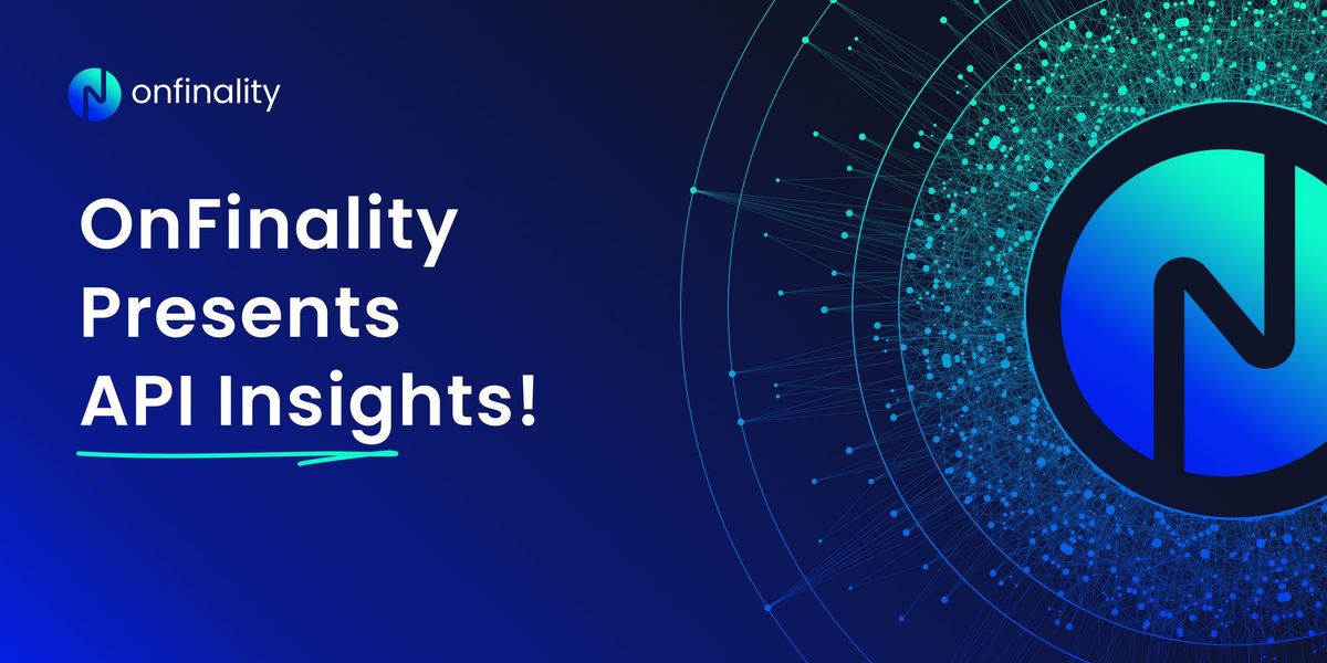 OnFinality Introduces API Insights so you can analyse and learn about your applications faster!