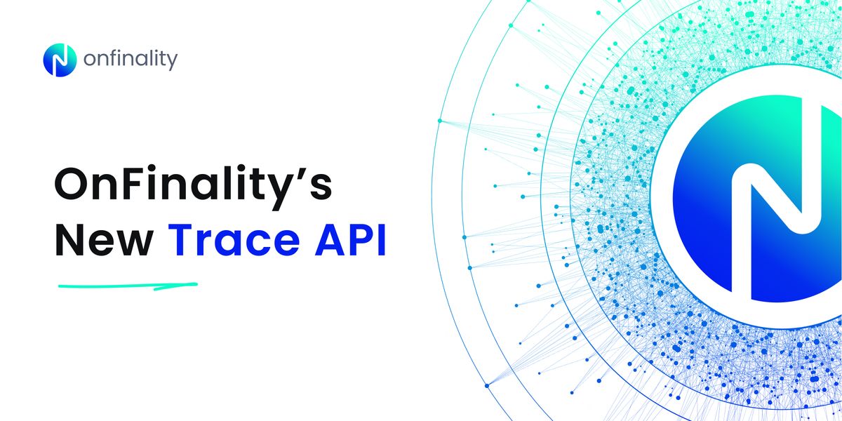 OnFinality Launches Trace API for Unprecedented Visibility into Your dApps!