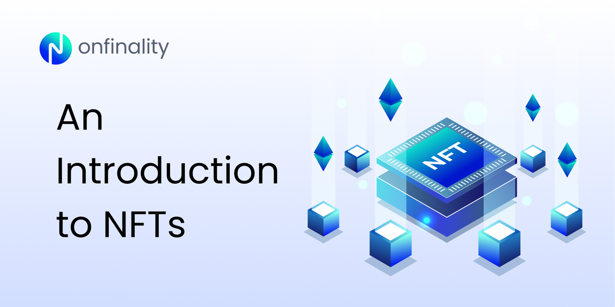 An Introduction to NFTs (non-fungible tokens)