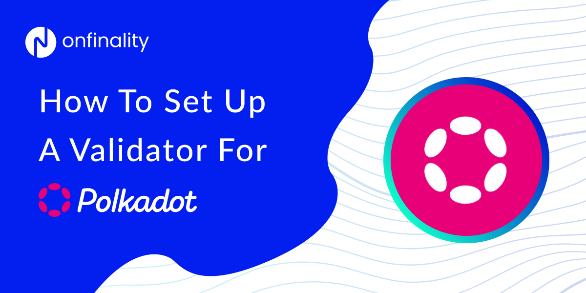 How to run a Polkadot Validator Node on OnFinality
