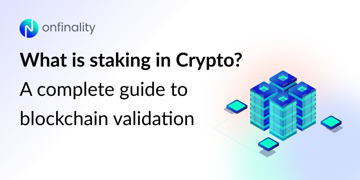 What is staking in crypto? A complete guide to blockchain validators