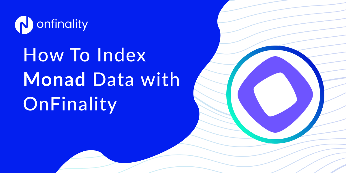 How to Index Monad Data and Build Blazing-Fast dApps with OnFinality