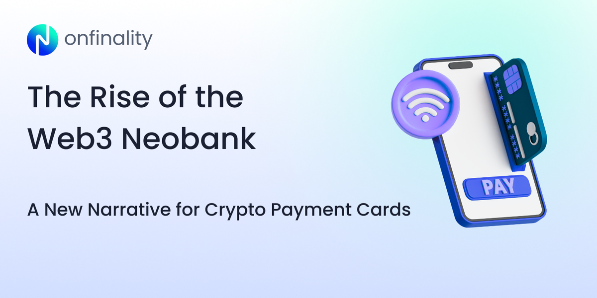 The Rise of the Web3 Neobank: A New Narrative for Crypto Payment Cards