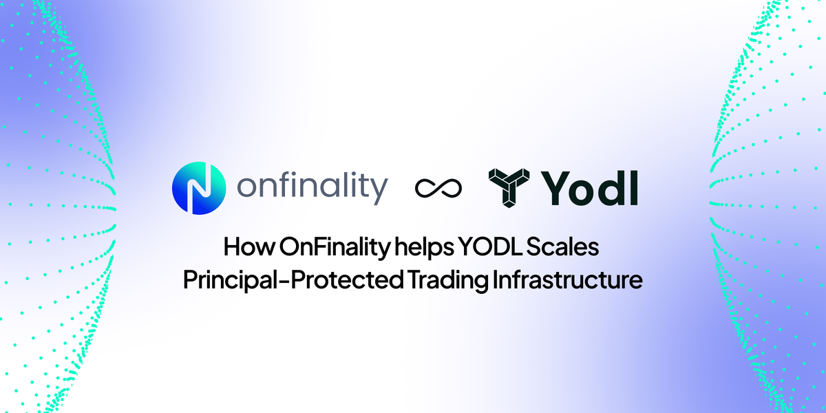 How OnFinality helps Yodl Scales Principal-Protected Trading Infrastructure