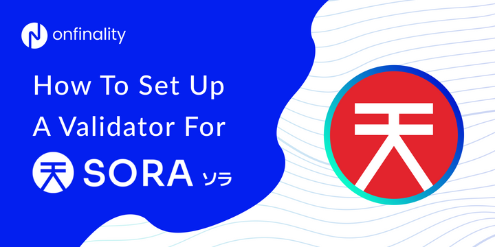How To Set Up A Validator For SORA On OnFinality