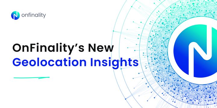 OnFinality adds Geolocation Insights for dApps and API Apps