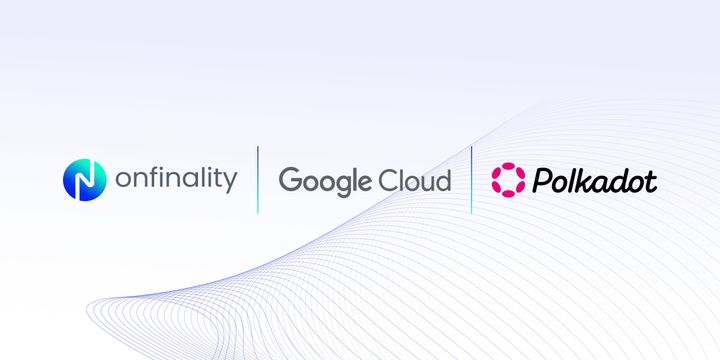 OnFinality and Google Cloud Enhance Node Infrastructure and Data Analytics Support for Polkadot Parachain Builders